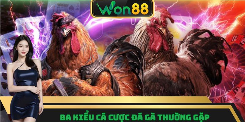 Đá Gà Won88 – Nơi Quy Tụ Những Trận Đấu Gay Cấn Nhất 8 Ba kiểu cá cược đá gà thường gặp