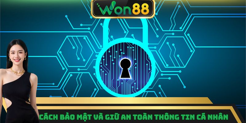 Cách bảo mật và giữ an toàn thông tin cá nhân