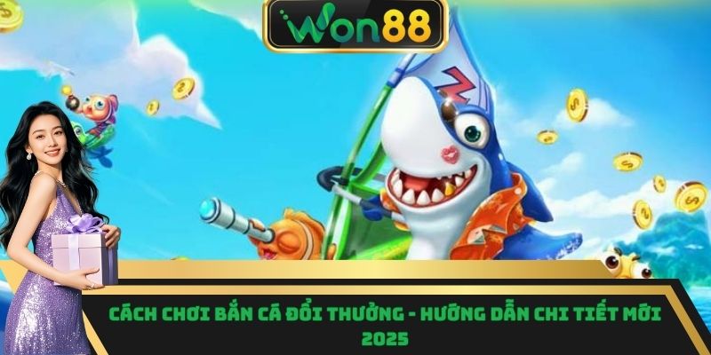 Cách chơi bắn cá đổi thưởng