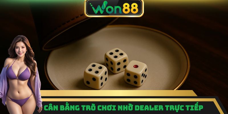 Xóc Đĩa Won88 - Tham Gia Với Dealer Trực Tiếp, Nhiều Góc Quay 6 Cân bằng trò chơi nhờ dealer trực tiếp