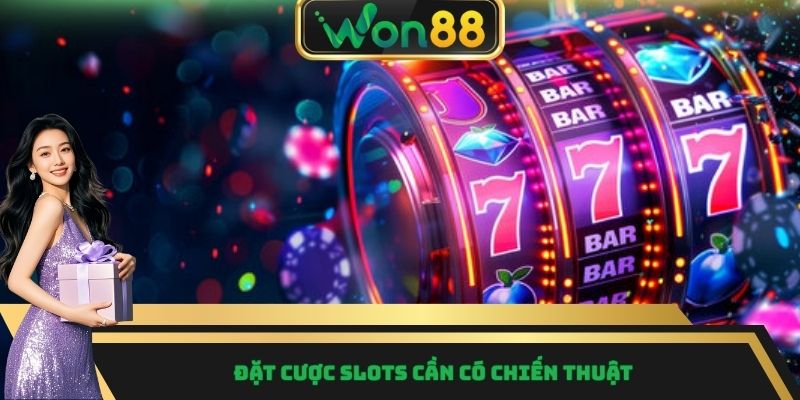Đặt cược slots cần có chiến thuật