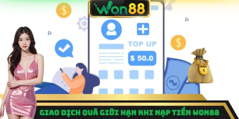 Nạp Tiền Won88 - Thao Tác Dễ Dàng Chỉ Trong Vài Bước 5 Giao dịch quá giới hạn khi nạp tiền Won88