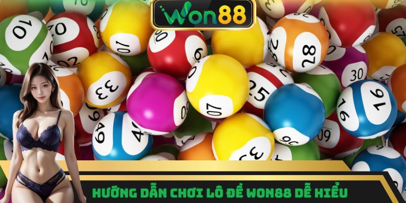 Lô Đề Trực Tuyến Dễ Chơi, Mang Cơ Hội Trúng Thưởng Lớn 7 Hướng dẫn chơi lô đề Won88 dễ hiểu