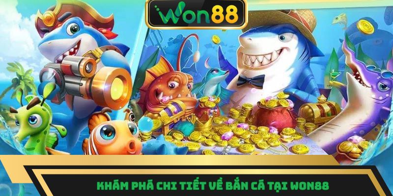 Khám phá chi tiết về bắn cá tại won88