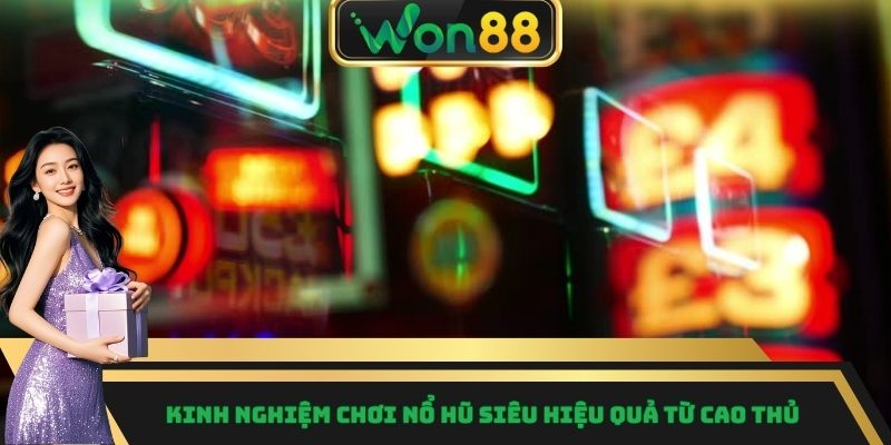 Kinh nghiệm chơi nổ hũ siêu hiệu quả từ cao thủ