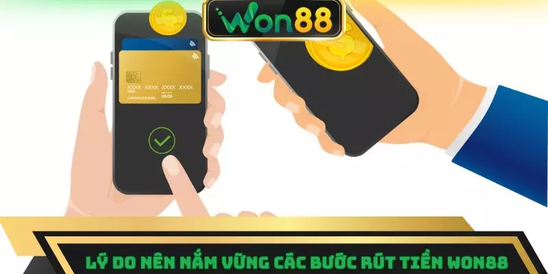 Lý do nên nắm vững các bước rút tiền Won88