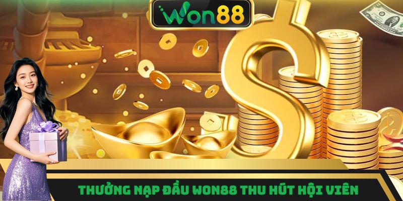 Thưởng nạp đầu Won88 thu hút hội viên