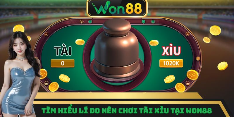 Tìm hiểu lí do nên chơi Tài Xỉu tại Won88