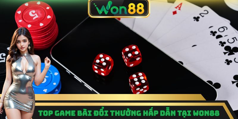 Top game bài đổi thưởng hấp dẫn tại Won88