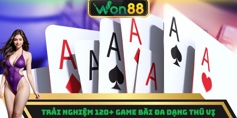 Trải nghiệm 120+ game bài đa dạng thú vị