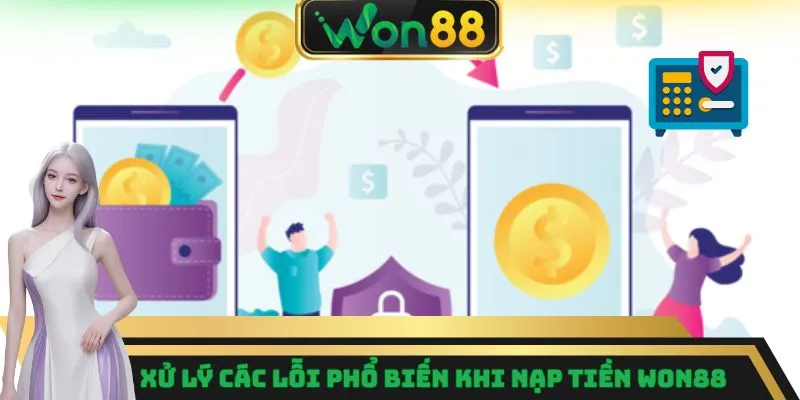 Nạp Tiền Won88 - Thao Tác Dễ Dàng Chỉ Trong Vài Bước 6 Xử lý các lỗi phổ biến khi nạp tiền Won88